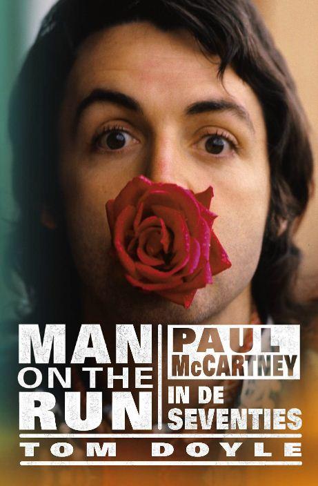 Man on the Run. Paul McCartney in de seventies. - Tom Doyle